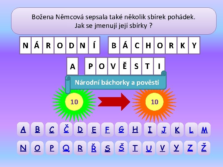 Božena Němcová sepsala také několik sbírek pohádek. Jak se jmenují její sbírky ? N