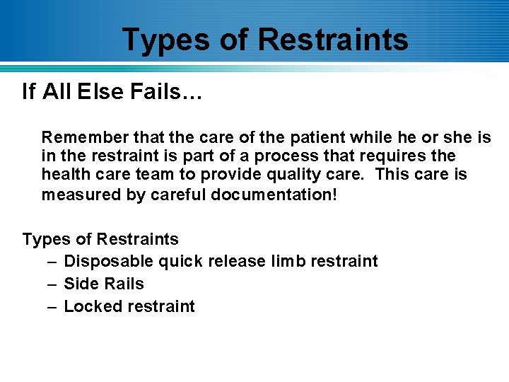 Types of Restraints If All Else Fails… Remember that the care of the patient