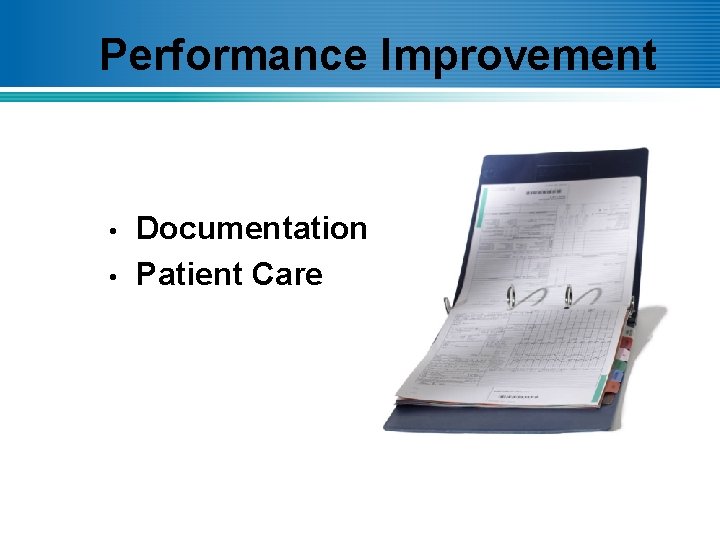 Performance Improvement • • Documentation Patient Care 