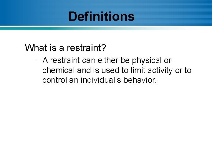Definitions What is a restraint? – A restraint can either be physical or chemical