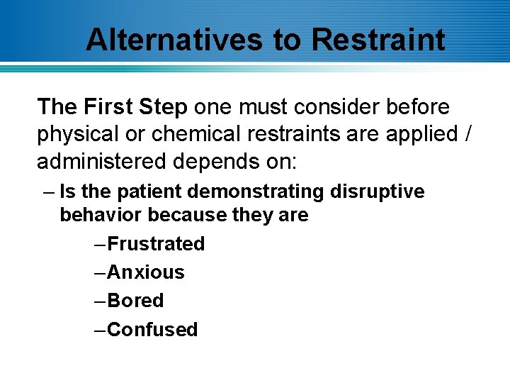 Alternatives to Restraint The First Step one must consider before physical or chemical restraints