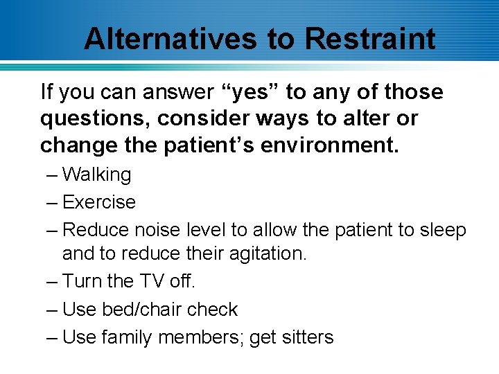 Alternatives to Restraint If you can answer “yes” to any of those questions, consider
