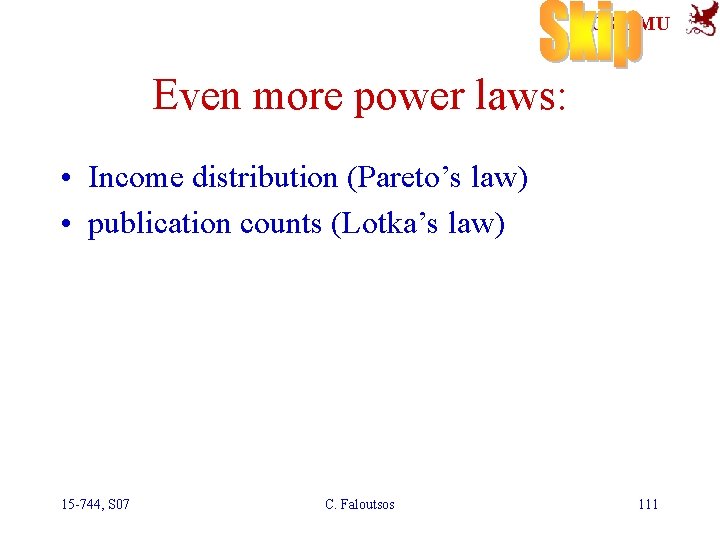 SCS-CMU Even more power laws: • Income distribution (Pareto’s law) • publication counts (Lotka’s