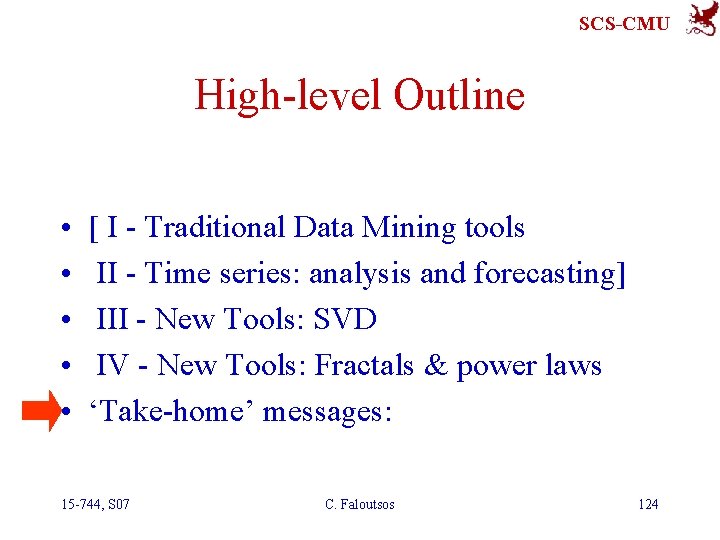 SCS-CMU High-level Outline • • • [ I - Traditional Data Mining tools II