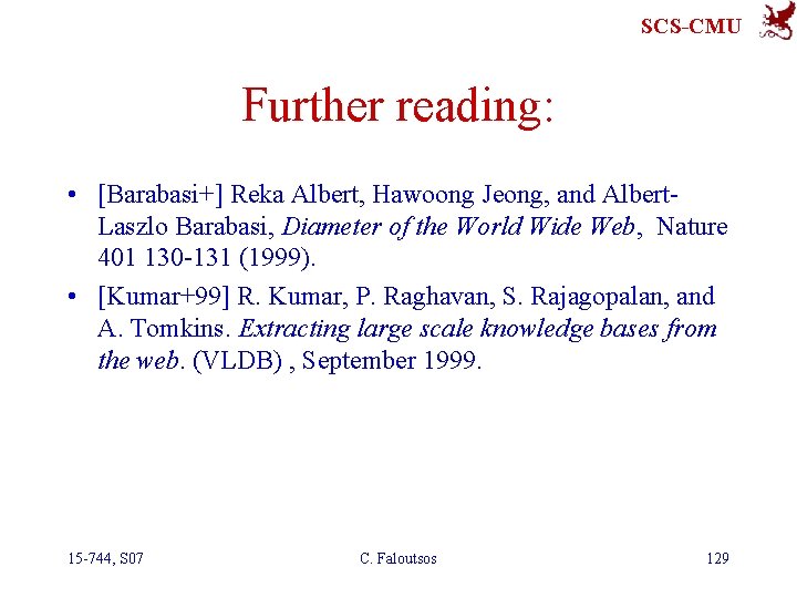 SCS-CMU Further reading: • [Barabasi+] Reka Albert, Hawoong Jeong, and Albert. Laszlo Barabasi, Diameter