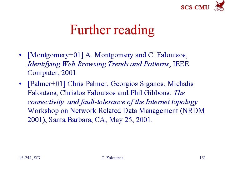SCS-CMU Further reading • [Montgomery+01] A. Montgomery and C. Faloutsos, Identifying Web Browsing Trends