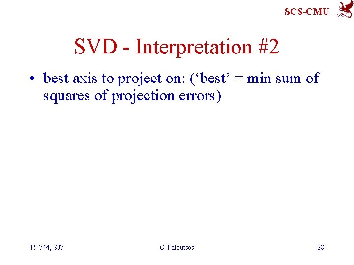 SCS-CMU SVD - Interpretation #2 • best axis to project on: (‘best’ = min