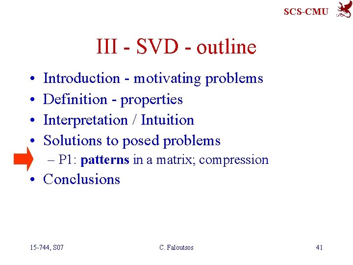SCS-CMU III - SVD - outline • • Introduction - motivating problems Definition -