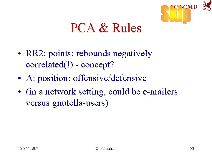 SCS-CMU PCA & Rules • RR 2: points: rebounds negatively correlated(!) - concept? •
