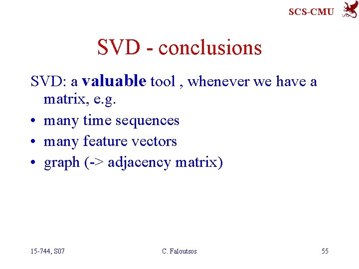 SCS-CMU SVD - conclusions SVD: a valuable tool , whenever we have a matrix,