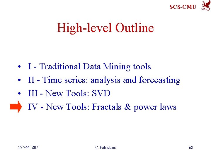 SCS-CMU High-level Outline • • I - Traditional Data Mining tools II - Time