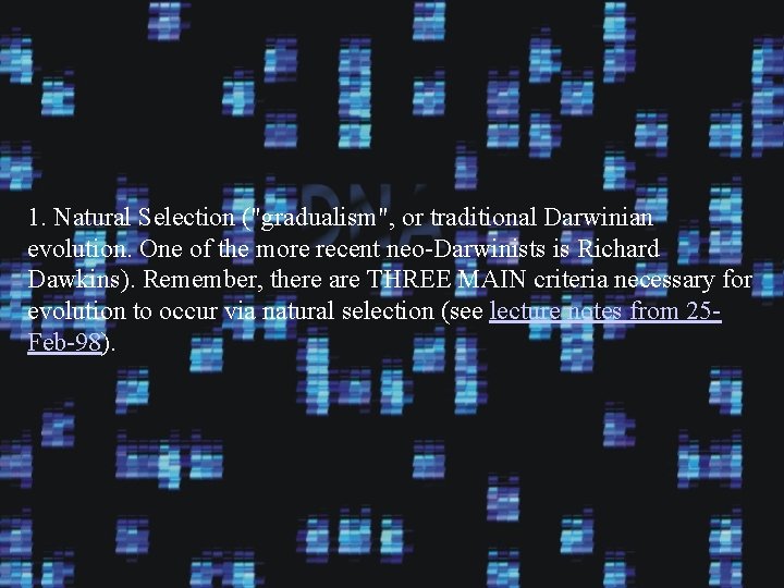 1. Natural Selection ("gradualism", or traditional Darwinian evolution. One of the more recent neo-Darwinists