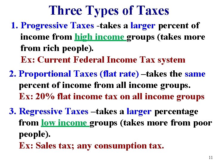 Three Types of Taxes 1. Progressive Taxes -takes a larger percent of income from