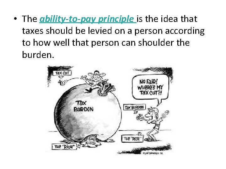  • Ability-to-Pay Principle The ability-to-pay principle is the idea that taxes should be