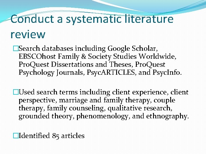 Conduct a systematic literature review �Search databases including Google Scholar, EBSCOhost Family & Society