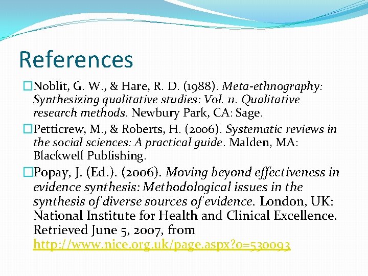 References �Noblit, G. W. , & Hare, R. D. (1988). Meta-ethnography: Synthesizing qualitative studies: