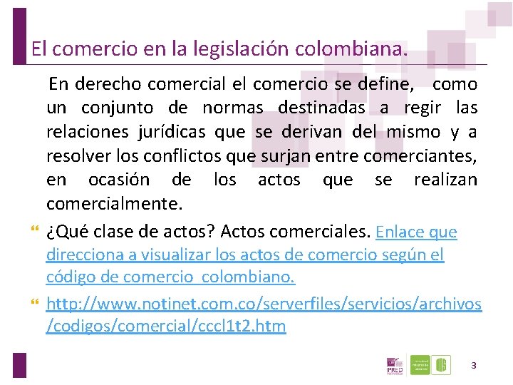 El comercio en la legislación colombiana. En derecho comercial el comercio se define, como