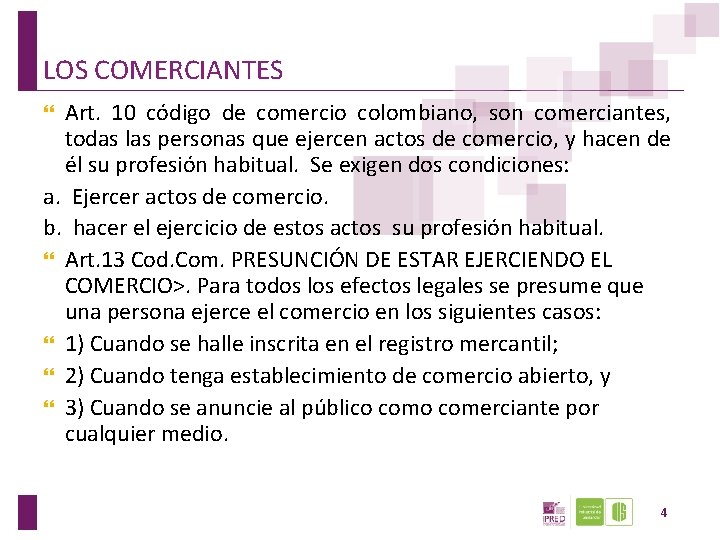 LOS COMERCIANTES Art. 10 código de comercio colombiano, son comerciantes, todas las personas que