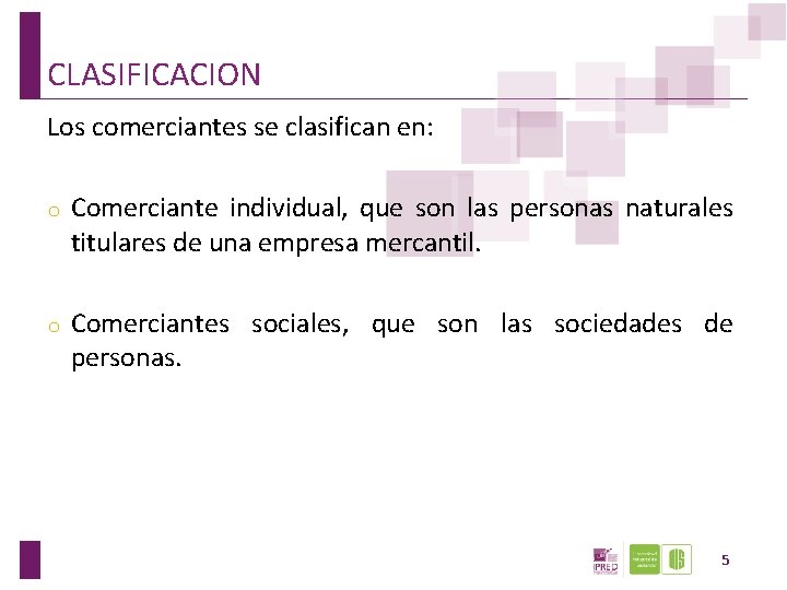 CLASIFICACION Los comerciantes se clasifican en: o Comerciante individual, que son las personas naturales