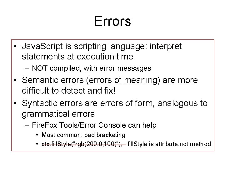 Errors • Java. Script is scripting language: interpret statements at execution time. – NOT
