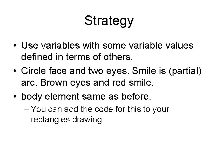 Strategy • Use variables with some variable values defined in terms of others. •
