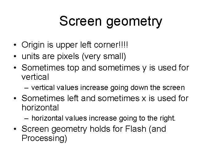Screen geometry • Origin is upper left corner!!!! • units are pixels (very small)