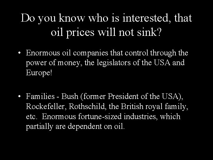 Do you know who is interested, that oil prices will not sink? • Enormous