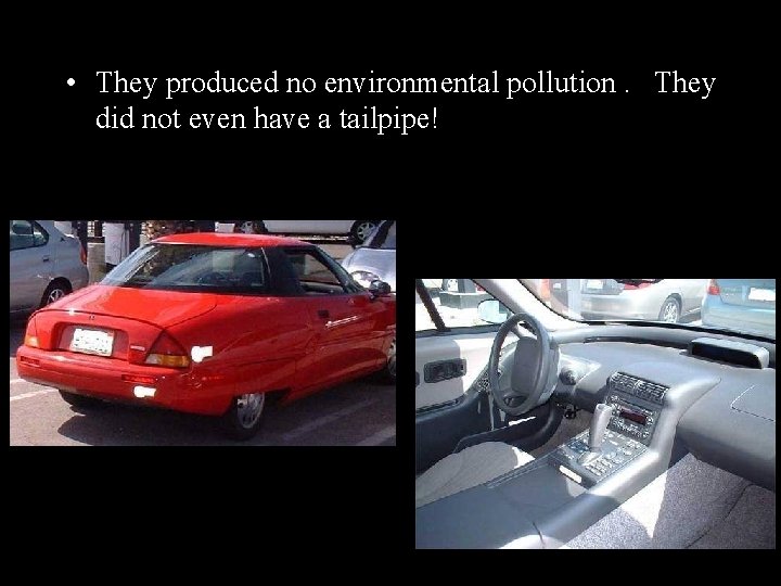  • They produced no environmental pollution. They did not even have a tailpipe!