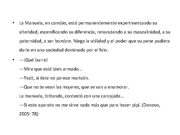  • La Manuela, en cambio, está permanentemente experimentando su alteridad, escenificando su diferencia,