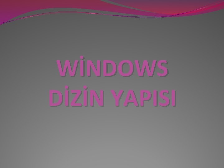 WİNDOWS DİZİN YAPISI 