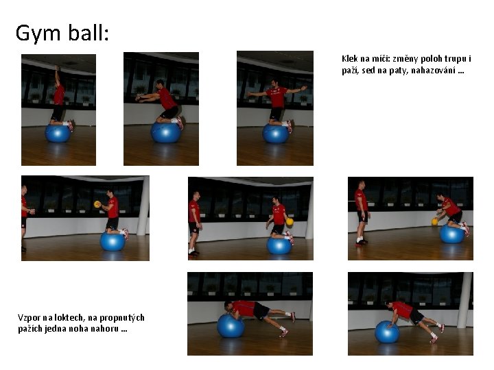 Gym ball: Klek na míči: změny poloh trupu i paží, sed na paty, nahazování