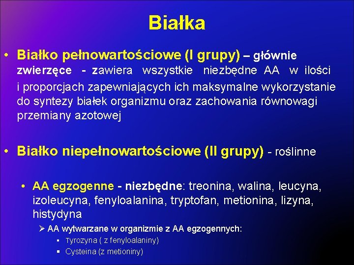 Białka • Białko pełnowartościowe (I grupy) – głównie zwierzęce - zawiera wszystkie niezbędne AA Białka • Białko pełnowartościowe (I grupy) – głównie zwierzęce - zawiera wszystkie niezbędne AA