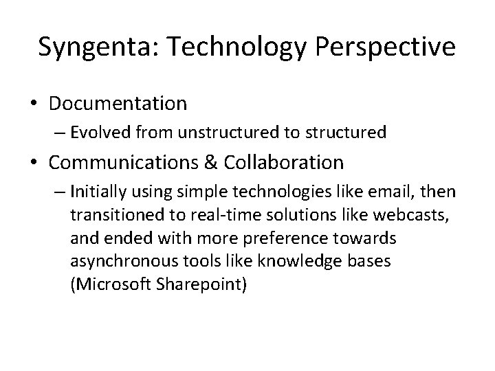 Syngenta: Technology Perspective • Documentation – Evolved from unstructured to structured • Communications &