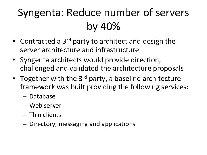 Syngenta: Reduce number of servers by 40% • Contracted a 3 rd party to