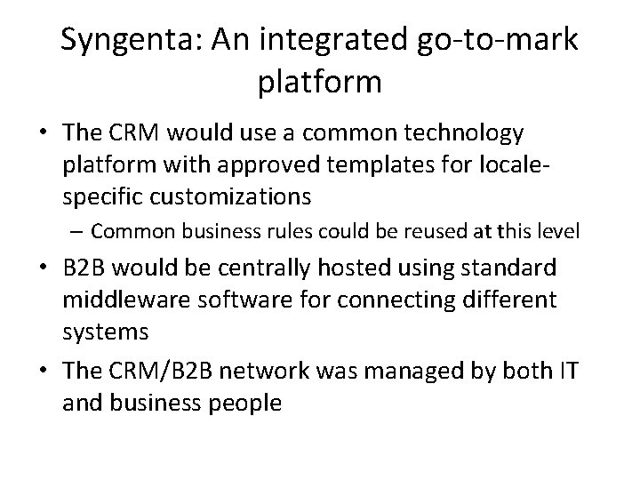 Syngenta: An integrated go-to-mark platform • The CRM would use a common technology platform