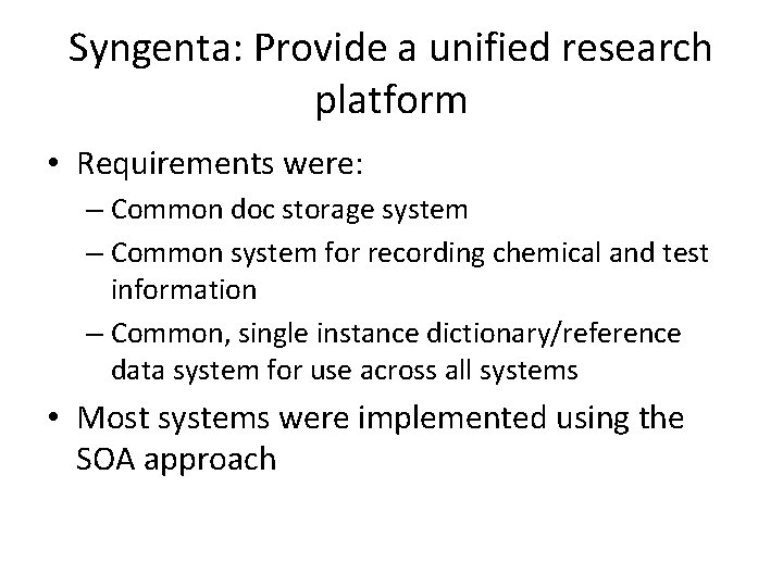 Syngenta: Provide a unified research platform • Requirements were: – Common doc storage system