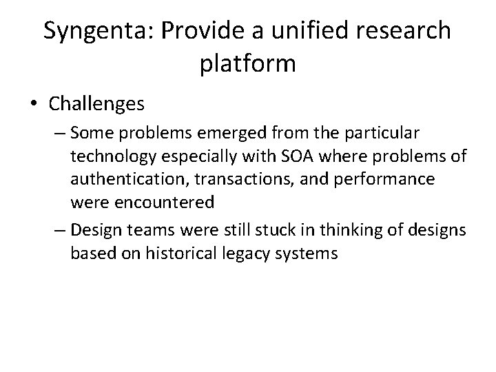 Syngenta: Provide a unified research platform • Challenges – Some problems emerged from the