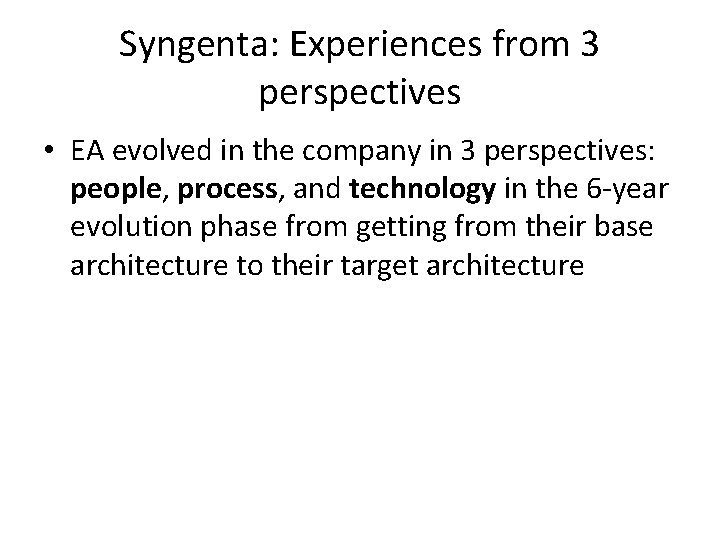 Syngenta: Experiences from 3 perspectives • EA evolved in the company in 3 perspectives: