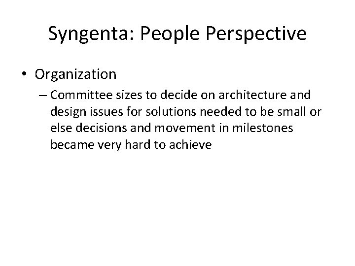 Syngenta: People Perspective • Organization – Committee sizes to decide on architecture and design