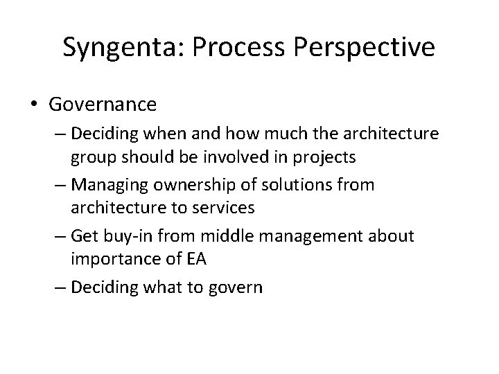 Syngenta: Process Perspective • Governance – Deciding when and how much the architecture group
