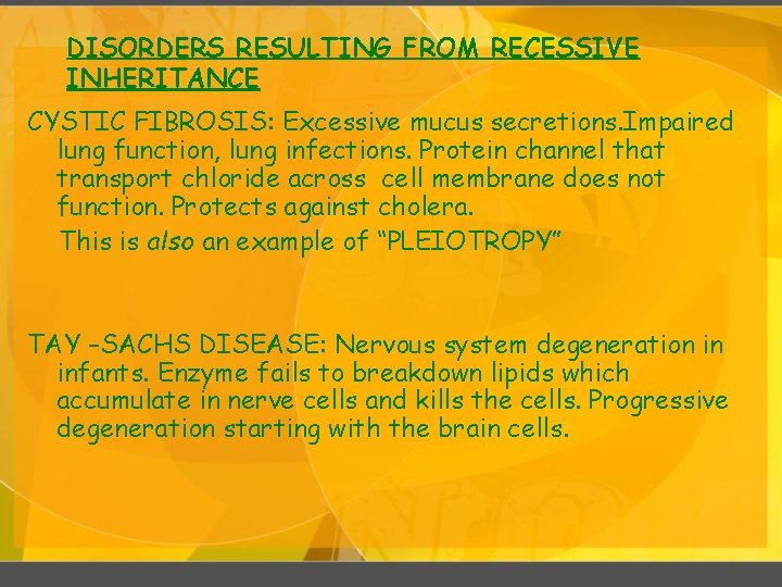 DISORDERS RESULTING FROM RECESSIVE INHERITANCE CYSTIC FIBROSIS: Excessive mucus secretions. Impaired lung function, lung