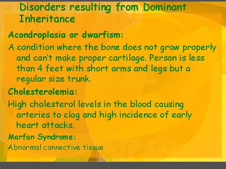 Disorders resulting from Dominant Inheritance Acondroplasia or dwarfism: A condition where the bone does