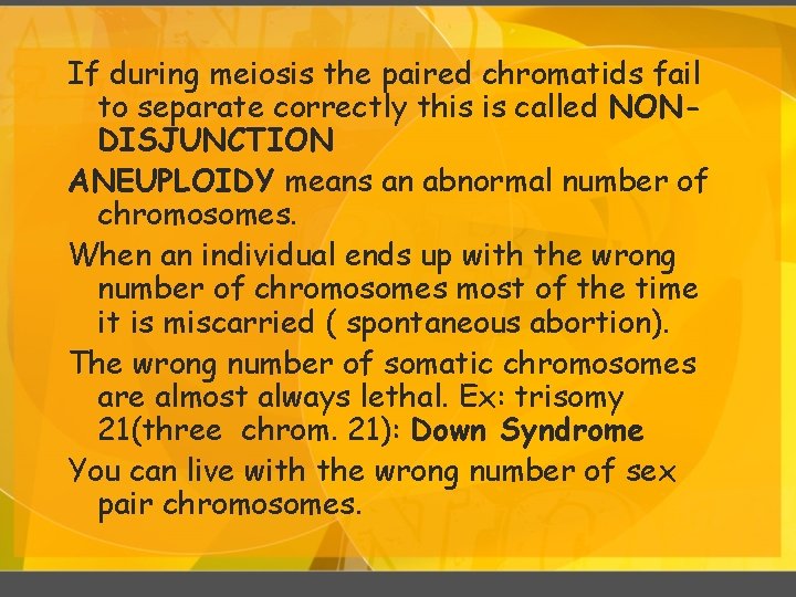 If during meiosis the paired chromatids fail to separate correctly this is called NONDISJUNCTION