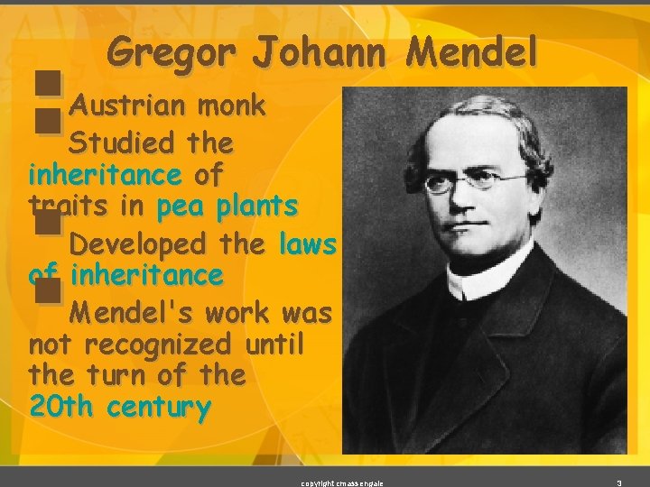 §§ § § Gregor Johann Mendel Austrian monk Studied the inheritance of traits in