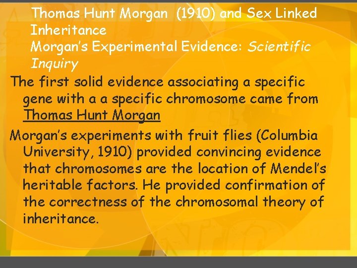 Thomas Hunt Morgan (1910) and Sex Linked Inheritance Morgan’s Experimental Evidence: Scientific Inquiry The