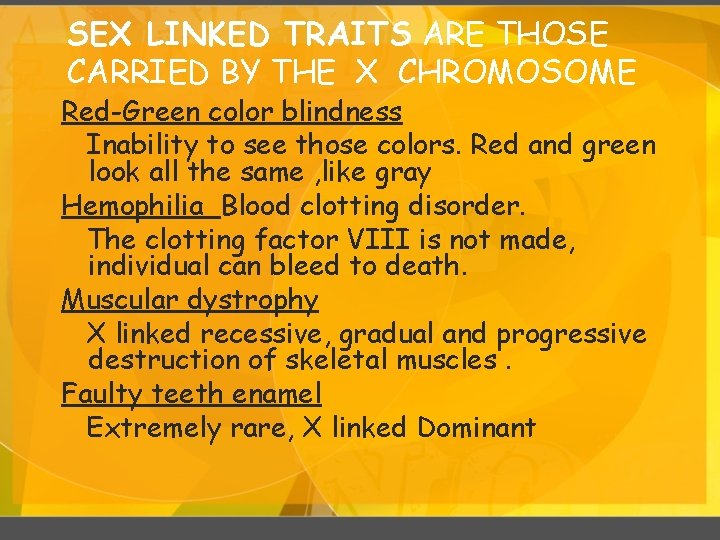 SEX LINKED TRAITS ARE THOSE CARRIED BY THE X CHROMOSOME Red-Green color blindness Inability