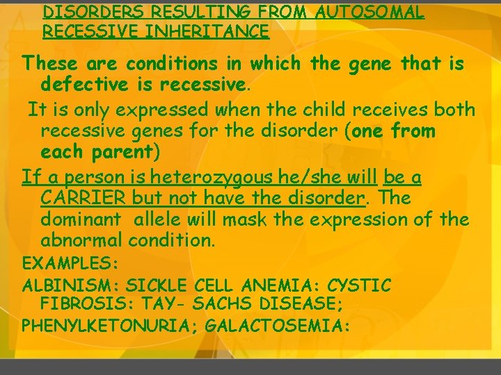 DISORDERS RESULTING FROM AUTOSOMAL RECESSIVE INHERITANCE These are conditions in which the gene that