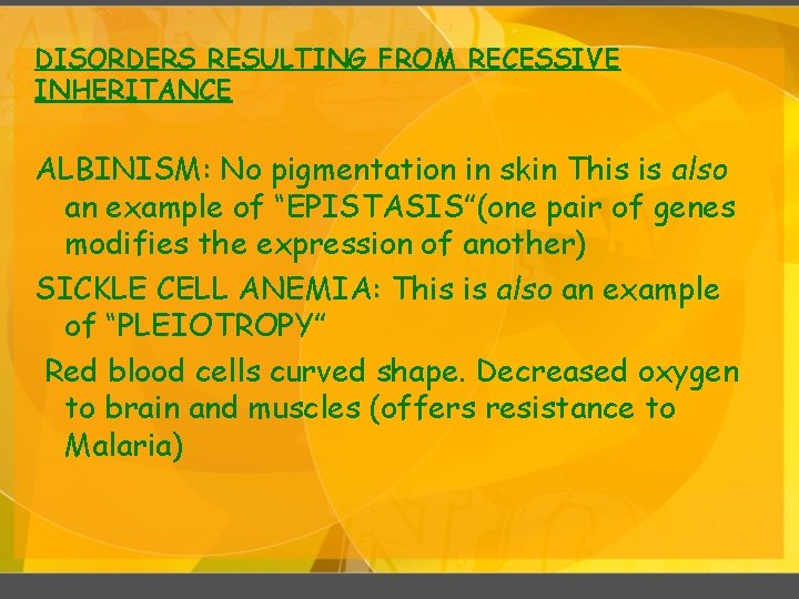 DISORDERS RESULTING FROM RECESSIVE INHERITANCE ALBINISM: No pigmentation in skin This is also an