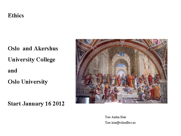 Ethics Oslo and Akershus University College and Oslo University Start January 16 2012 Tore