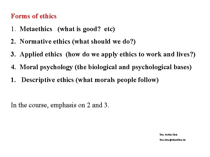 Forms of ethics 1. Metaethics (what is good? etc) 2. Normative ethics (what should